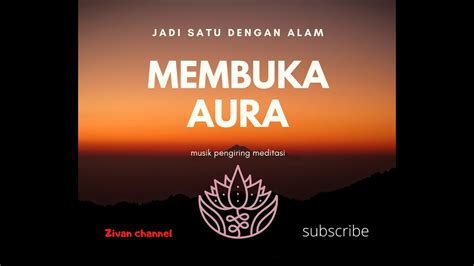 Musik Pengiring Meditasi Membuka Aura Positif Dalam Tubuh Youtube