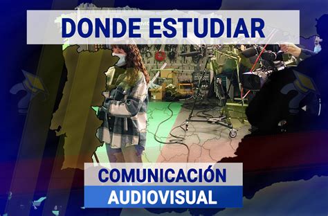 Dónde Estudiar Comunicación Audiovisual Grados 2024