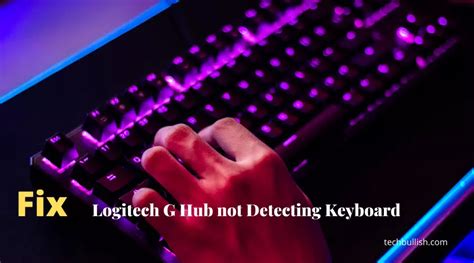 How To Fix The Logitech G Hub Not Detecting Keyboard