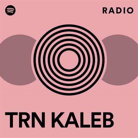 Trn Kaleb Radio Playlist By Spotify Spotify