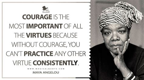 Maya Angelou Courage Quote Courage Is The Most Important Of All The