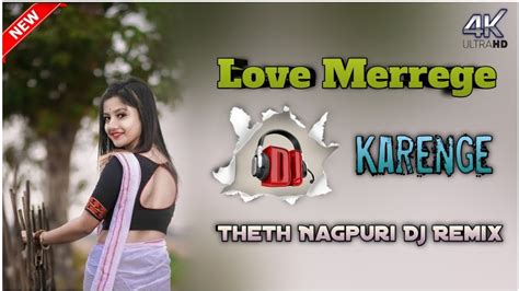 Love Merrege Karenge Super Hit Theth Nagpuri Dj Remix Hard Remix Song