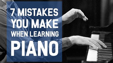 Don T Make These 7 Mistakes When Learning Piano YouTube