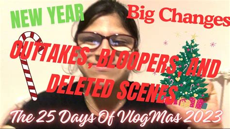 The Days Of Vlogmas Outtakes Bloopers And Deleted Scenes