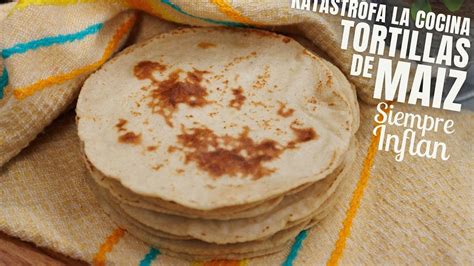 Tortillas De Ma Z Una Receta Con Todos Los Secretos Para