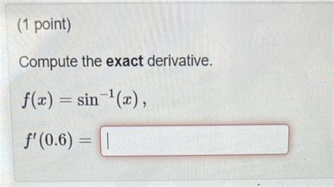 Solved Compute the exact derivative. f(x)=sin−1(x) | Chegg.com