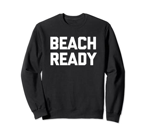 Beach Ready T Shirt Funny Saying Sarcastic Cool Ocean Beach Sweatshirt Clothing