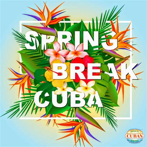 Join Tropical Cuban Holiday Cuba Travel Spring Break Tropical