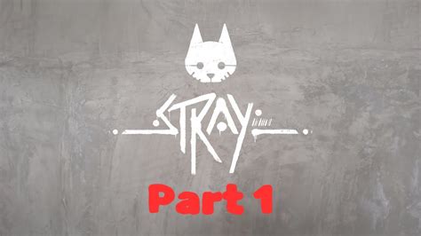 Stray Playthrough Part 1 YouTube