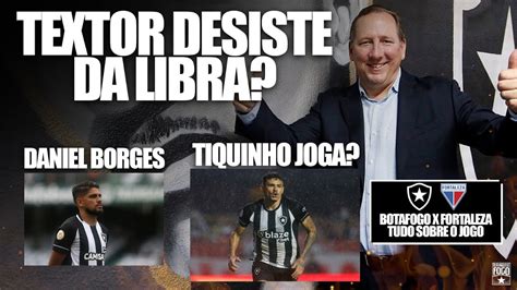 Textor Desiste Da Libra Tiquinho Joga Daniel Borges Botafogo X