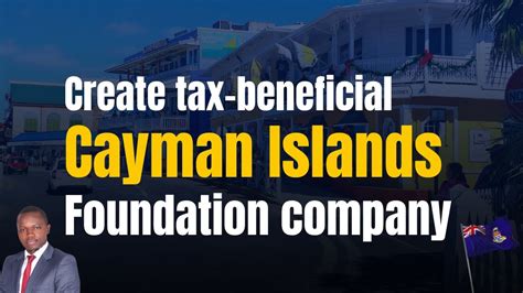 The Cayman Islands Foundation Company Advantage How To Start Your