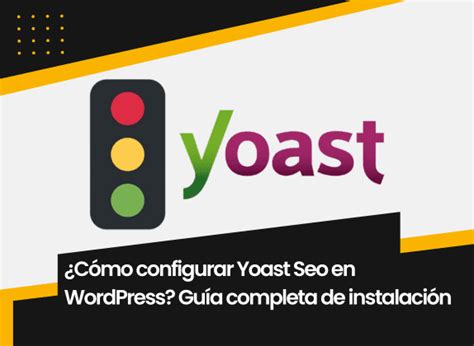 C Mo Configurar Yoast Seo En Wordpress Gu A Completa De Instalaci N