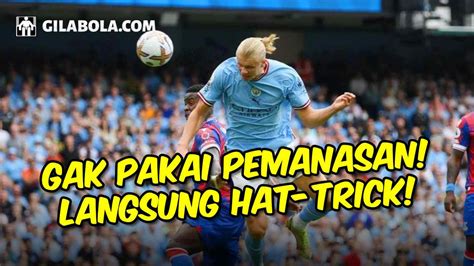 Hat Trick Pertama Erling Haaland Di Manchester City Langsung Top Skor