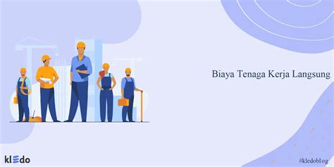 Contoh Biaya Tenaga Kerja Langsung Archives Kledo Blog