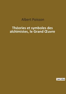 Th Ories Et Symboles Des Alchimistes Le Grand Oeuvre By Albert Poisson