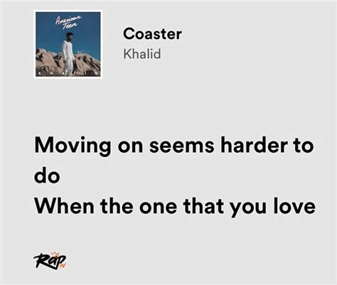 Relatable Iconic Lyrics On Twitter Khalid Coaster Jt0pb1nawi Twitter