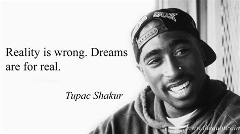 Reality Is Wrong Dreams Are For Real Tupac Shakur Tupac Shakur