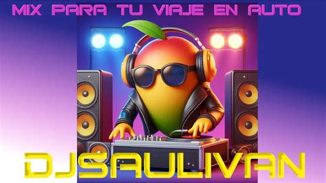 Mix Para Tu Viaje En Auto Horas De Musica Con Djsaulivan Set