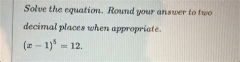 Solved Solve The Equation Round Your Answer To Two Decimal Places When Appropriate X 1512