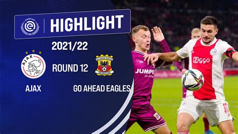 Highlights Ajax Vs Go Ahead Eagles V Ng Gi I V Qg H Lan