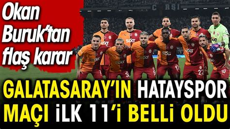 Galatasaray ın Hatayspor maçı ilk 11 i belli oldu