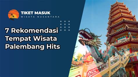 Rekomendasi Tempat Wisata Palembang Hits Yang Bagus Harus Didatangi