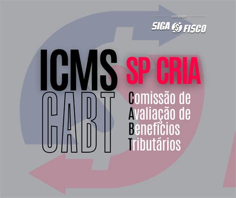 ICMS SP cria Comissão de Avaliação de Benefícios Tributários CABT