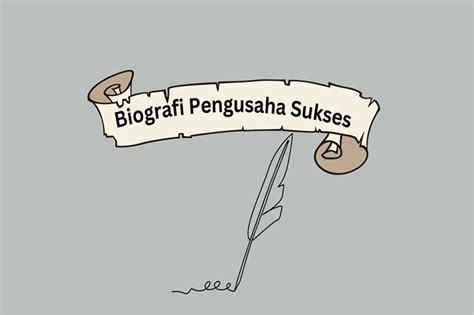 8 Biografi Pengusaha Sukses Dan Inspiratif Di Indonesia