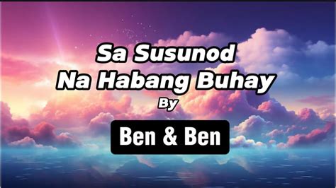 Sa Susunod Na Habang Buhay Lyric Video By Ben Ben Lyrics Lyricvideo