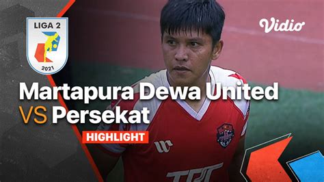 Highlight Martapura Dewa United 0 Vs 1 Persekat Tegal Liga 2 2021