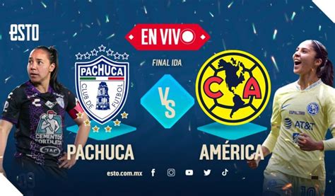 Pachuca vs América en vivo final de ida de la Liga MX Femenil ESTO