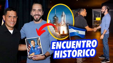 SE VIENEN SORPRESAS Nayib Bukele Se Reune Con El Astronauta Frank