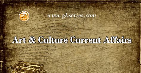 Art Culture Current Affairs Latest Current Affairs