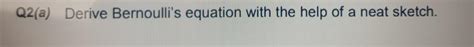 Solved Q A Derive Bernoulli S Equation With The Help Of A Chegg