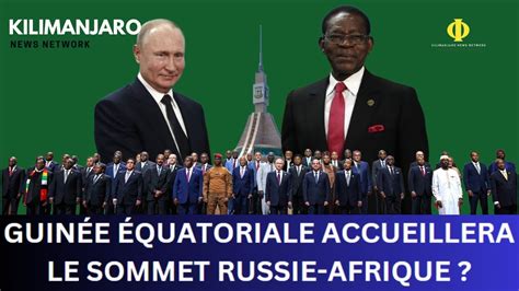 Guin E Quatoriale Accueillera Le Sommet Russie Afrique Youtube