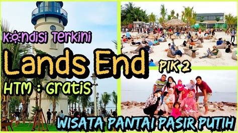 Kondisi Terkini Lands End Wisata Pantai Pasir Putih Pik Htm Gratis