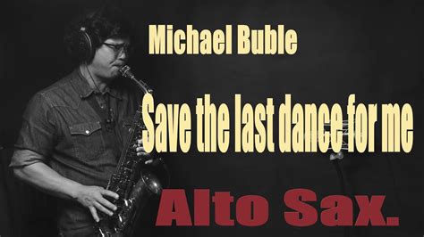 Save The Last Dance For Me Michael Buble Altosaxophone