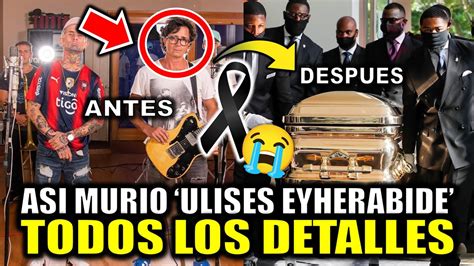 Todos Los DETALLES De La MUERTE De ULISES EYHERABIDE Muere Hoy LIDER