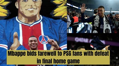 Mbappe Bids Farewell To PSG Fans With Defeat In Final Home Game YouTube