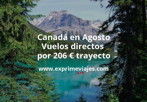 Brutal Canad En Agosto Vuelos Directos Por Euros Trayecto