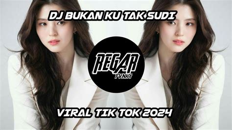 DJ BUKAN KU TAK SUDI VIRAL TIK TOK 2024 YouTube