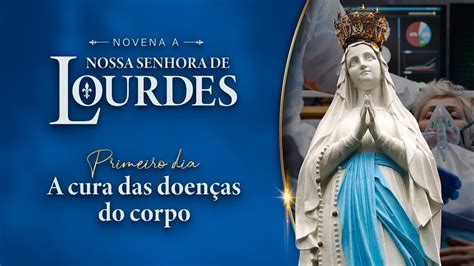 1º dia da Novena a Nossa Senhora de Lourdes A cura das doenças do