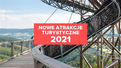 Nowe Atrakcje Turystyczne W Polsce Miejsc Kt Re Musisz Odwiedzi W