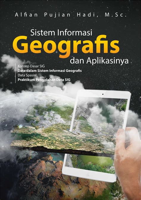 Buku Ajar Sistem Informasi Geografis Dan Aplikasinya Deepublish