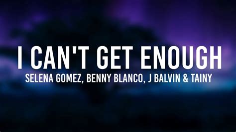 Benny Blanco Tainy Selena Gomez J Balvin I Can T Get Enough Lyric