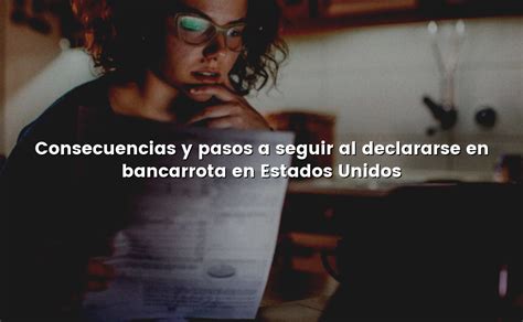 Consecuencias Y Pasos A Seguir Al Declararse En Bancarrota En Estados