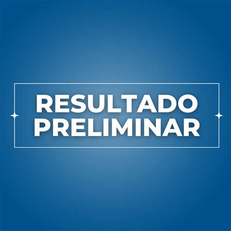 Resultado Preliminar Do Edital N Do Processo Seletivo Da Educa O