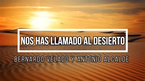 Nos Has Llamado Al Desierto Bernardo Velado Y Antonio Alcalde Youtube