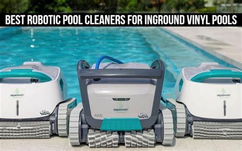 Top 10 Robotic Pool Cleaners For Inground Vinyl Pools In 2021