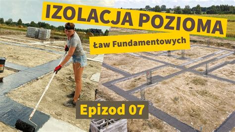 Izolacja Pozioma Ław Fundamentowych Epizod 7 Sami Budujemy Dom